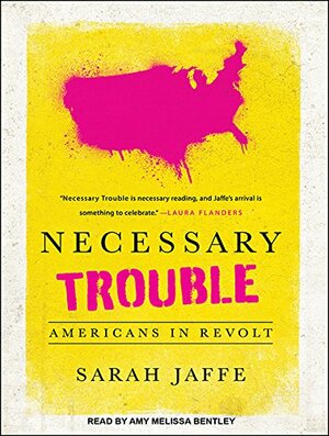 Necessary Trouble: The Power of Protest in the Age of Inequality by Sarah Jaffe