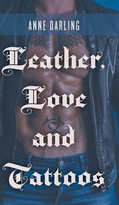 Leather, Love and Tattoos by Anne Darling