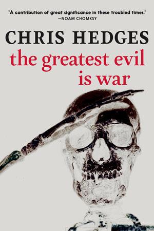 The Greatest Evil is War by Chris Hedges