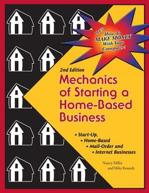 Mechanics of Starting A Home Based Business - 2nd edition by Mike Rounds, Nancy Miller