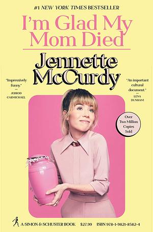 I'm Glad My Mom Died by Jennette McCurdy