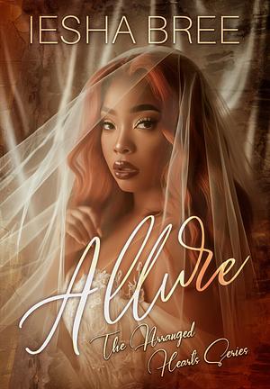 Allure: The Arranged Hearts Series by Iesha Bree, Iesha Bree