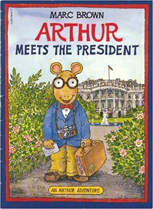 Arthur Meets The President by Marc Brown