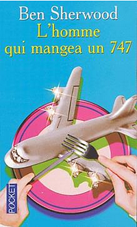 L'homme Qui Mangea Un 747 by Ben Sherwood