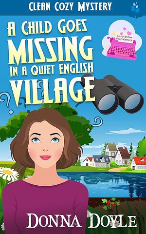 A Child Goes Missing in a Quiet English Village: Clean Cozy Mystery by Donna Doyle