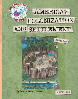 America's Colonization and Settlement: 1585 to 1763 by Marcia Amidon Lusted