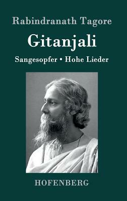 Gitanjali: Sangesopfer. Hohe Lieder by Rabindranath Tagore