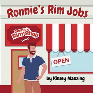 Ronnie's Rim Jobs by Kinsey Maezing