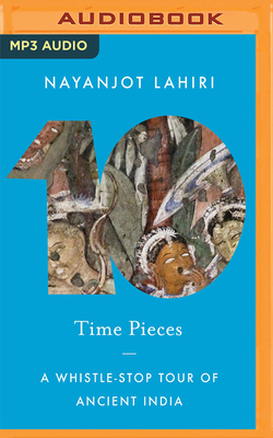 Time Pieces: A Whistle-stop Tour of Ancient India by Nayanjot Lahiri