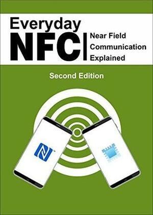 Everyday NFC: Near Field Communication Explained by David Williams, Julie Schulman, Hsuan-Hua Chang