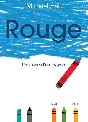 Rouge: L'Histoire d'Un Crayon = Red by Michael Hall