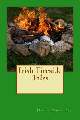 Irish Fireside Tales by Nancy Marie Bell