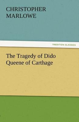 The Tragedy of Dido Queene of Carthage by Christopher Marlowe