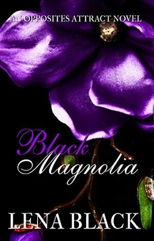 Black Magnolia (An Opposites Attract Novel) by Lena Black