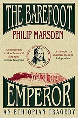 The Barefoot Emperor: An Ethiopian Tragedy by Philip Marsden