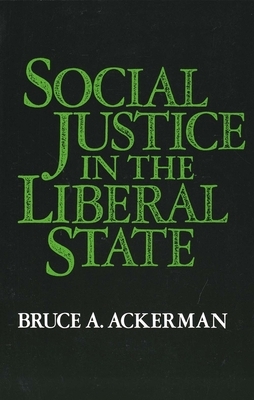 Social Justice in the Liberal State by Bruce Ackerman
