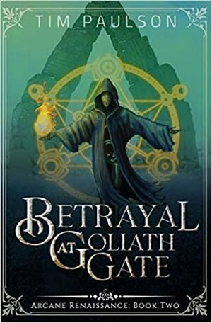 Betrayal at Goliath Gate by Tim Paulson