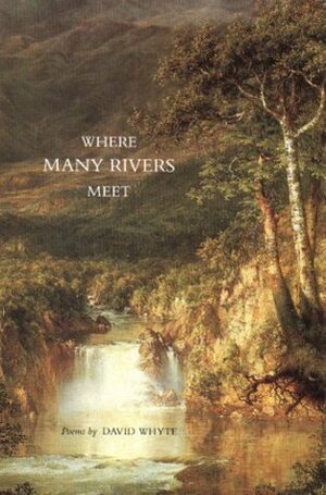 Where Many Rivers Meet: Poems by David Whyte