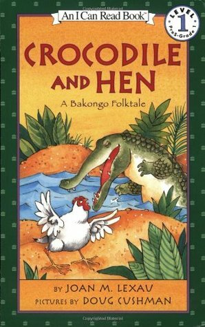 Crocodile and Hen: A Bakongo Folktale by Doug Cushman, Joan M. Lexau