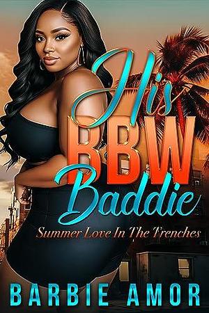 His BBW Baddie: Love In The Trenches by Barbie Amor, Barbie Amor, Barbie Scott