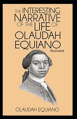 The Interesting Narrative of the Life of Olaudah Equiano Illustrated by Olaudah Equiano