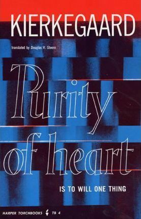 Purity of Heart: Is to Will One Thing by Søren Kierkegaard