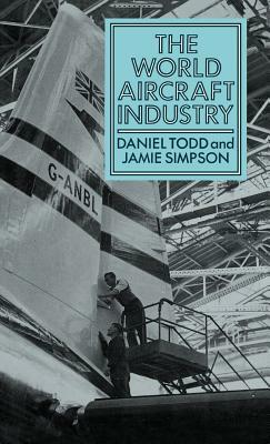 The World Aircraft Industry by Daniel Todd, Jamie Simpson, Unknown