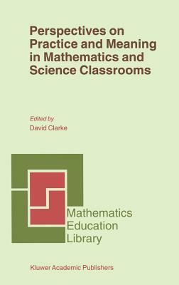 Perspectives on Practice and Meaning in Mathematics and Science Classrooms by 