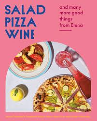 Salad Pizza Wine: And Many More Good Things from Elena by Ryan Gray, Marley Sniatowsky, Stephanie Mercier Voyer, Janice Tiefenbach