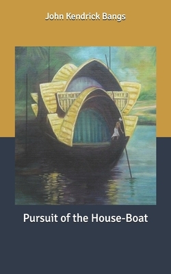 Pursuit of the House-Boat by John Kendrick Bangs