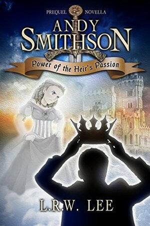Power of the Heir's Passion by L.R.W. Lee