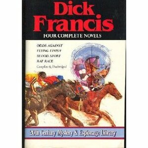 Odds Against / Flying Finish / Blood Sport / Rat Race by Dick Francis