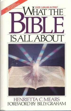 What The Bible Is All About by Merrill C. Tenney, Billy Graham, Henrietta C. Mears