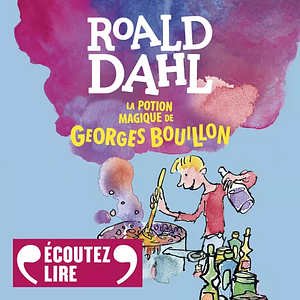 La potion magique de Georges Bouillon by Roald Dahl