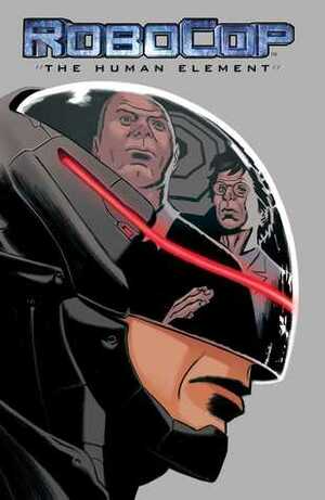 Robocop: The Human Element by Ed Brisson, Jason Copland, Joe Harris, Frank J. Barbiere, Piotr Kowalski, João Vieira, Michael Moreci, Emilio Laiso