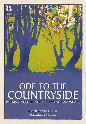 Ode to the Countryside: Poems to Celebrate the British Landscape by Samuel Carr, Jo Bell