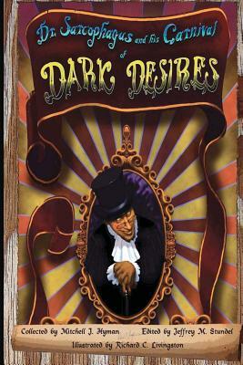 Dr. Sarcophagus and his Carnival of Dark Desires by Mitchell J. Hyman