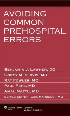 Avoiding Common Prehospital Errors by Raymond Fowler, Corey M. Slovis, Benjamin J. Lawner