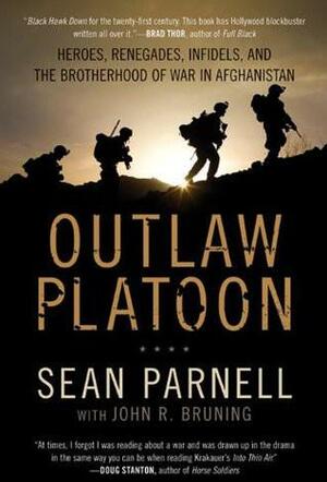 Outlaw Platoon: Heroes, Renegades, Infidels, and the Brotherhood of War in Afghanistan by John R. Bruning, Sean Parnell