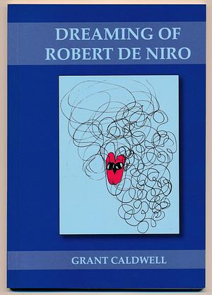 Dreaming of Robert De Niro by Grant Caldwell