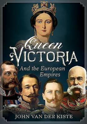 Queen Victoria and the European Empires by John Van der Kiste