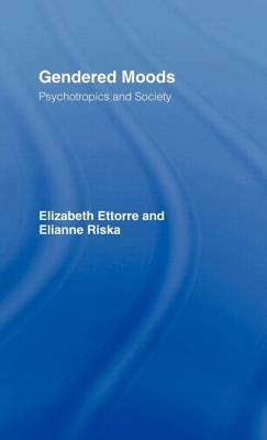 Gendered Moods: Psychotropics and Society by Elizabeth Ettorre, Elianne Riska
