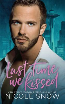 Last Time We Kissed: A Second Chance Romance by Nicole Snow