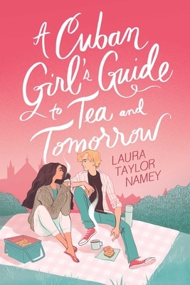 A Cuban Girl's Guide to Tea and Tomorrow by Laura Taylor Namey