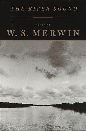 The River Sound by W.S. Merwin, W.S. Merwin