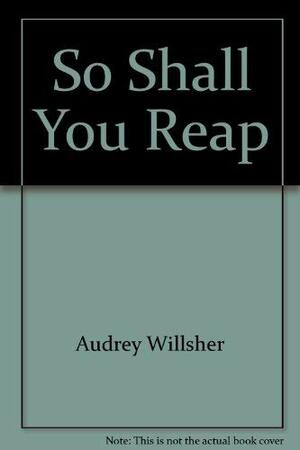 So Shall You Reap by Audrey Willsher