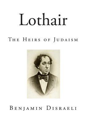 Lothair: The Heirs of Judaism by Benjamin Disraeli