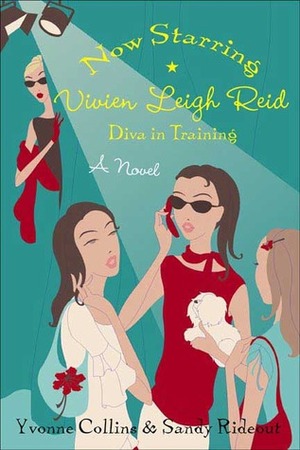 Now Starring Vivien Leigh Reid: Diva in Training by Sandy Rideout, Yvonne Collins