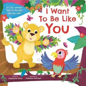 I Want to Be Like You by Igloobooks