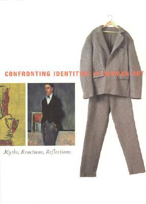 Confronting Identities in German Art: Myths, Reactions, Reflections by Reinhold Heller